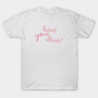 “How You Doin’ (2)” T-Shirt